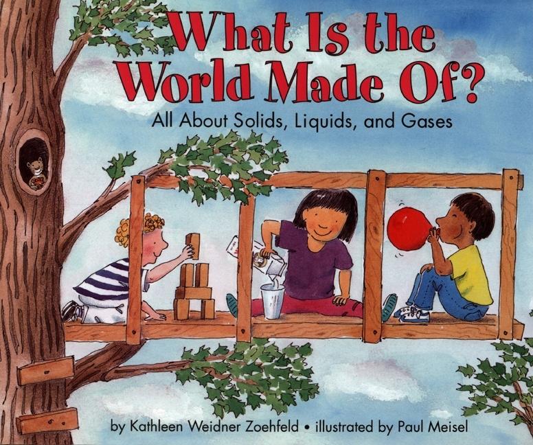 What Is the World Made Of?: All about Solids, Liquids, and Gases