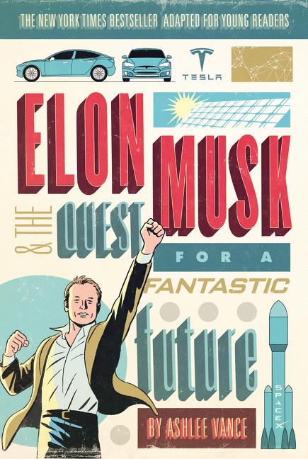 Elon Musk and the Quest for a Fantastic Future: Young Readers' Edition