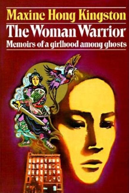Woman Warrior, The: Memoirs of a Girlhood Among Ghosts