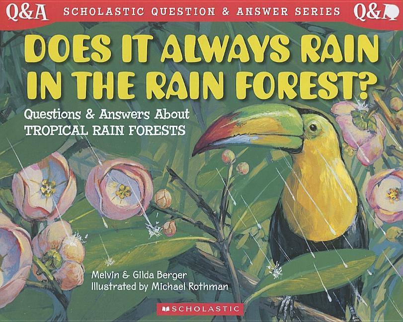 Does It Always Rain in the Rain Forest?: Questions and Answers about Tropical Rain Forests