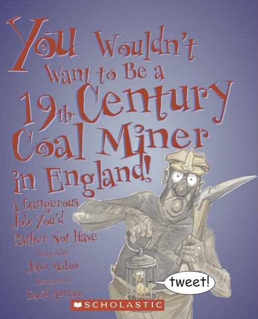 You Wouldn't Want to Be a 19th-Century Coal Miner in England!: A Dangerous Job You'd Rather Not Have