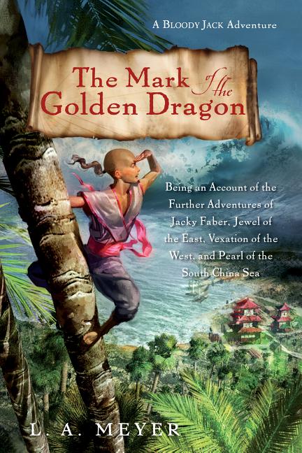 Mark of the Golden Dragon, The: Being an Account of the Further Adventures of Jacky Faber, Jewel of the East, Vexation of the West