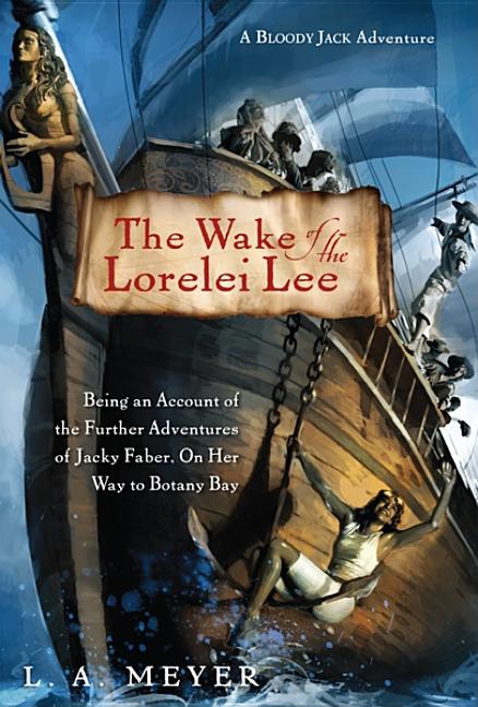 Wake of the Lorelei Lee, The: Being an Account of the Further Adventures of Jacky Faber, on Her Way to Botany Bay