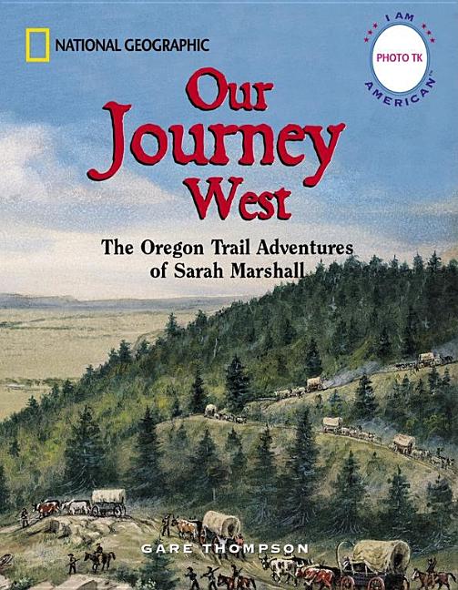 Our Journey West: The Oregon Trail Adventures of Sarah Marshall