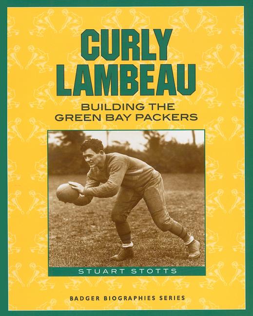 Curly Lambeau: Building the Green Bay Packers
