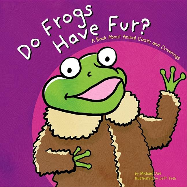 Do Frogs Have Fur?: A Book about Coats and Coverings