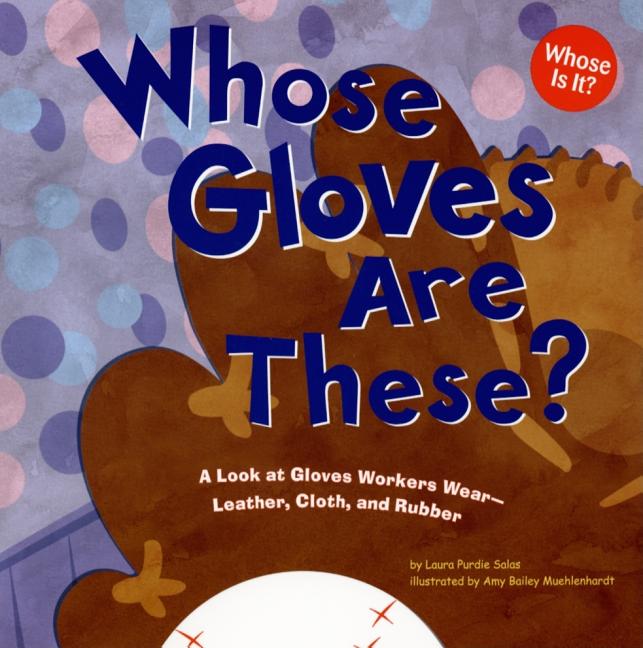 Whose Gloves Are These?: A Look at Gloves Workers Wear - Leather, Cloth, and Rubber