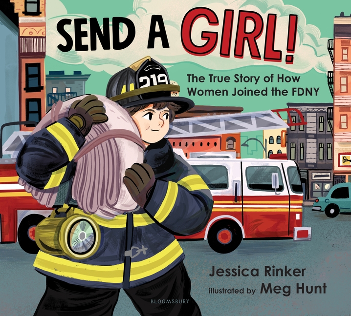 Send a Girl!: The True Story of How Women Joined the FDNY