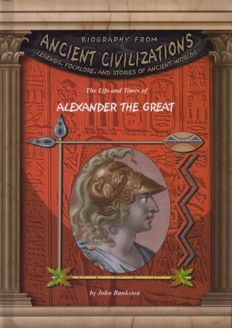 The Life and Times of Alexander the Great
