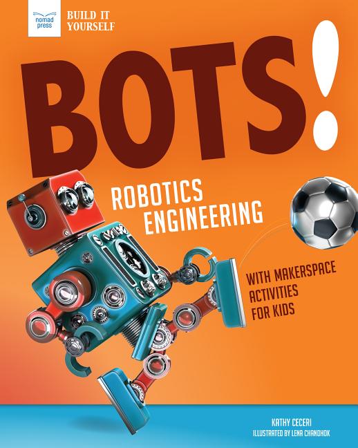 Bots! Robotics Engineering: With Hands-On Makerspace Activities