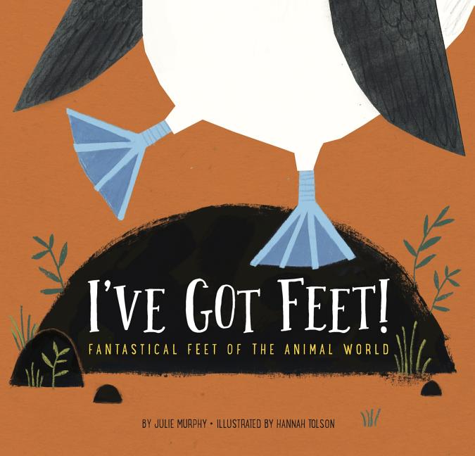I've Got Feet!: Fantastical Feet of the Animal World