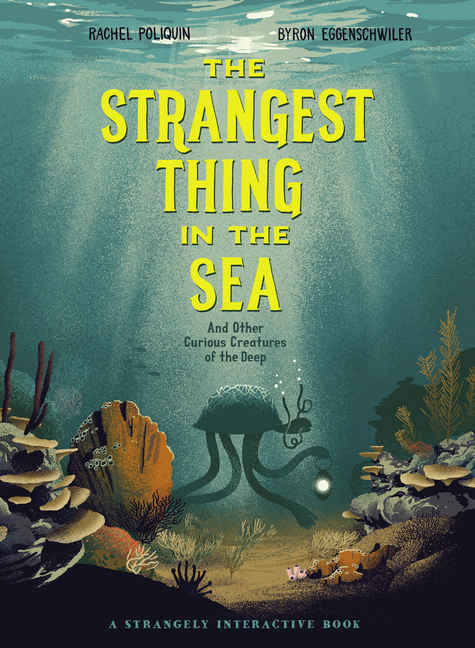 Strangest Thing in the Sea, The: And Other Curious Creatures of the Deep