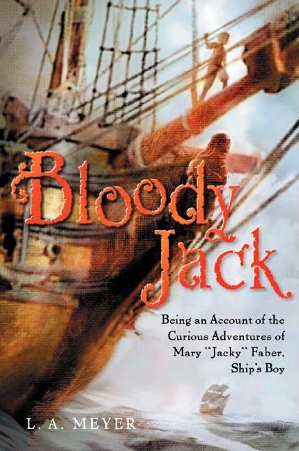 Bloody Jack: Being an Account of the Curious Adventures of Mary 'Jacky' Faber, Ship's Boy