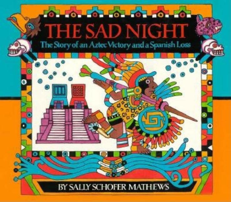 Sad Night, The: The Story of an Aztec Victory and a Spanish Loss