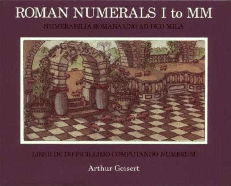 Roman Numerals I to MM: Numerabilia Romana Uno Ad Duo Mila