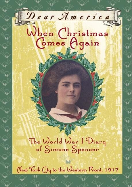 When Christmas Comes Again: The World War I Diary of Simone Spencer, New York City to the Western Front, 1917