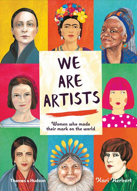 We Are Artists: 15 Women Who Made Their Mark on the World