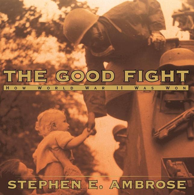 The Good Fight: How World War II Was Won