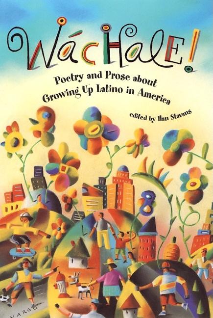 Wachale!: Poetry and Prose about Growing Up Latino in America