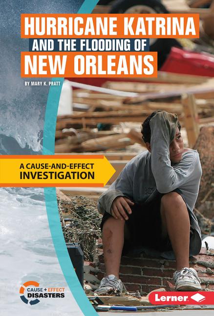 Hurricane Katrina and the Flooding of New Orleans: A Cause-And-Effect Investigation