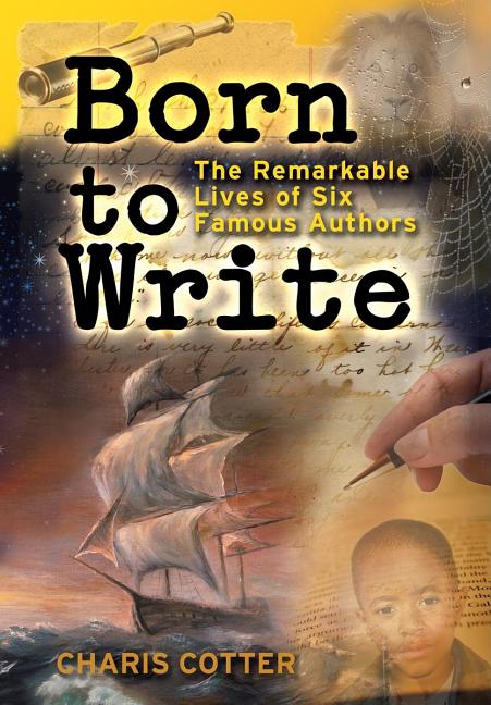 Born to Write: The Remarkable Lives of Six Famous Authors
