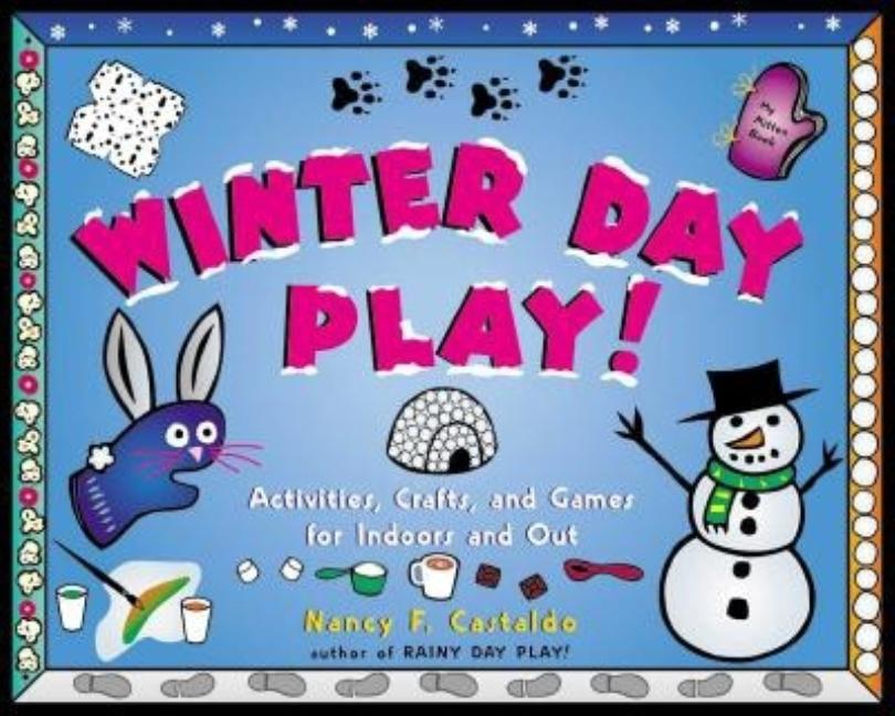 Winter Day Play!: Activities, Crafts, and Games for Indoors and Out