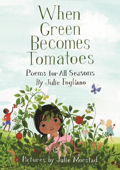 When Green Becomes Tomatoes: Poems for All Seasons