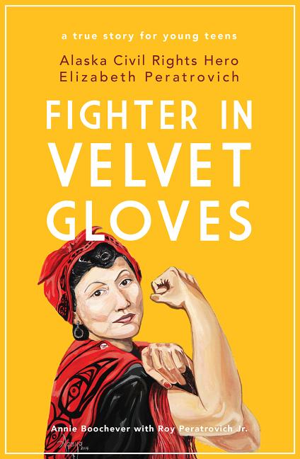 Fighter in Velvet Gloves: Alaska Civil Rights Hero Elizabeth Peratrovich
