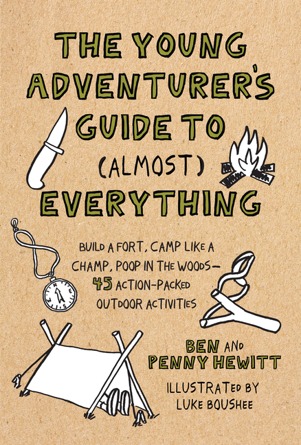 Young Adventurer's Guide to (Almost) Everything: Build a Fort, Camp Like a Champ, Poop in the Woods