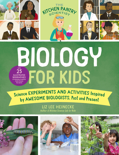 Biology for Kids: Science Experiments and Activities Inspired by Awesome Biologists, Past and Present
