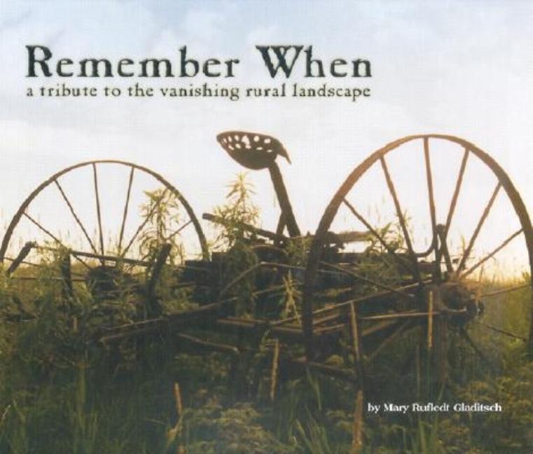Remember When: A Tribute to the Vanishing Rural Landscape