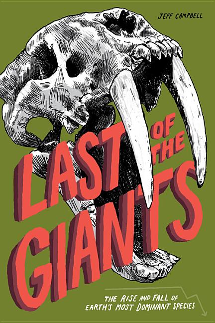 Last of the Giants: The Rise and Fall of Earth's Most Dominant Species
