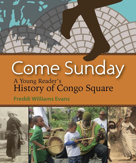 Come Sunday: A Young Reader's History of Congo Square