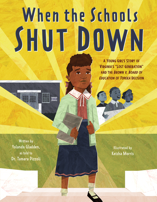 When the Schools Shut Down: A Young Girl's Story of Virginia's Lost Generation and the Brown v. Board of Education of Topeka Decision