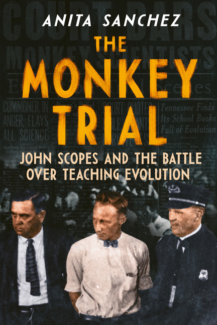Monkey Trial, The: John Scopes and the Battle Over Teaching Evolution