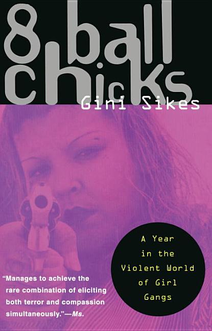 8 Ball Chicks: A Year in the Violent World of Girl Gangs