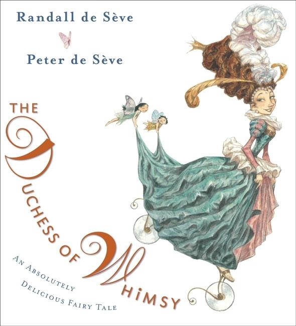 Duchess of Whimsy, The: An Absolutely Delicious Fairy Tale
