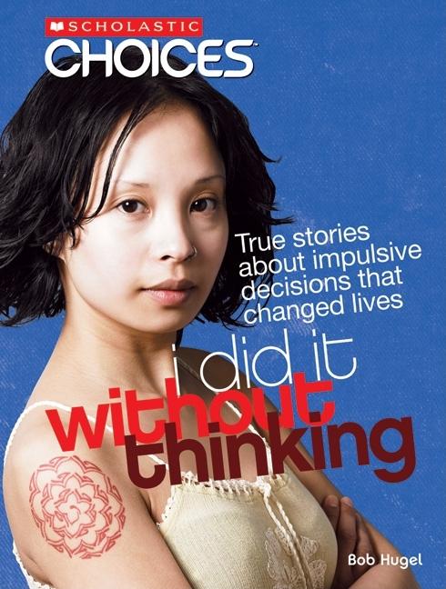 I Did It Without Thinking: True Stories about Impulsive Decisions That Changed Lives