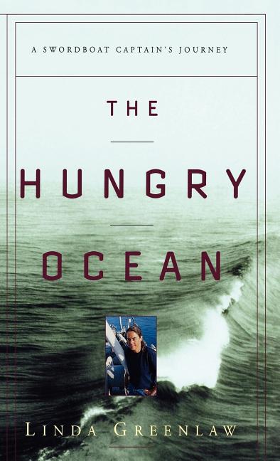 The Hungry Ocean: A Swordboat Captain's Journey