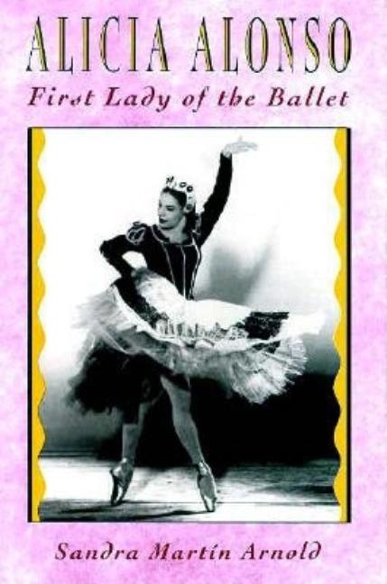Alicia Alonso: First Lady of the Ballet