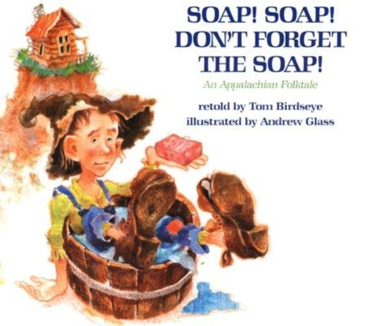 Soap! Soap! Don't Forget the Soap!: An Appalachian Folktale