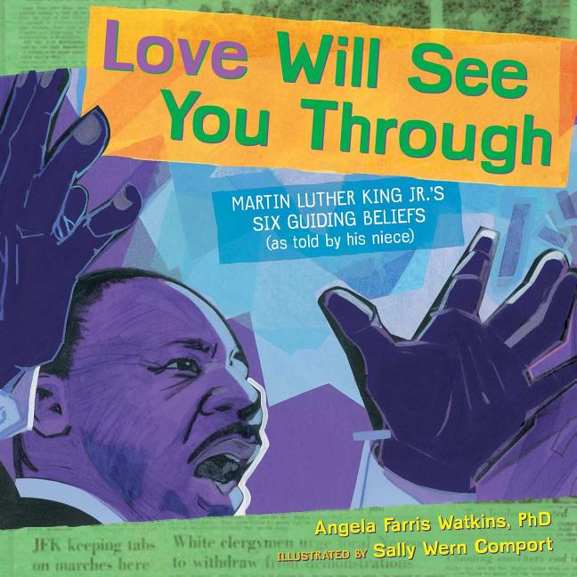 Love Will See You Through: Martin Luther King Jr.'s Six Guiding Beliefs (as Told by His Niece)