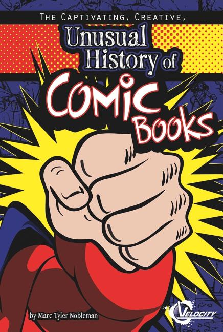 The Captivating, Creative, Unusual History of Comic Books