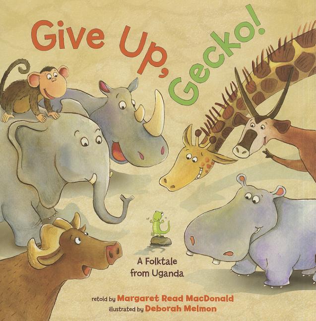 Give Up, Gecko!: A Folktale from Uganda