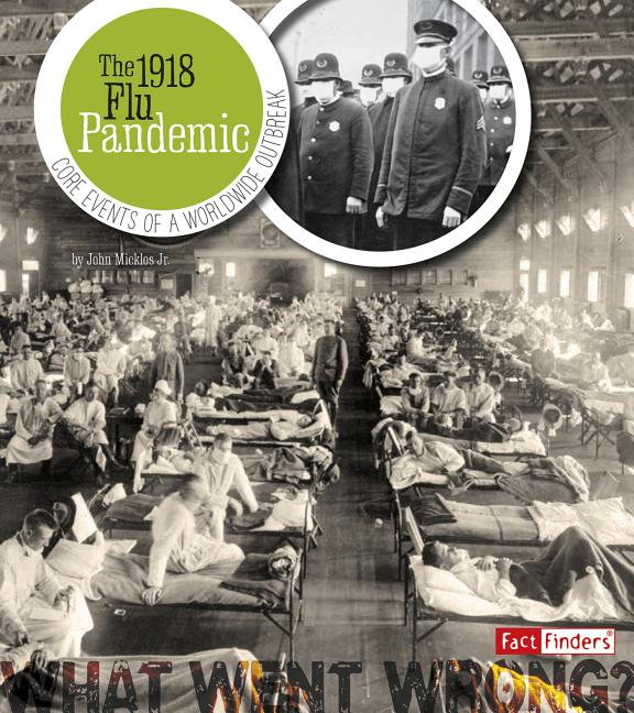 1918 Flu Pandemic, The: Core Events of a Worldwide Outbreak