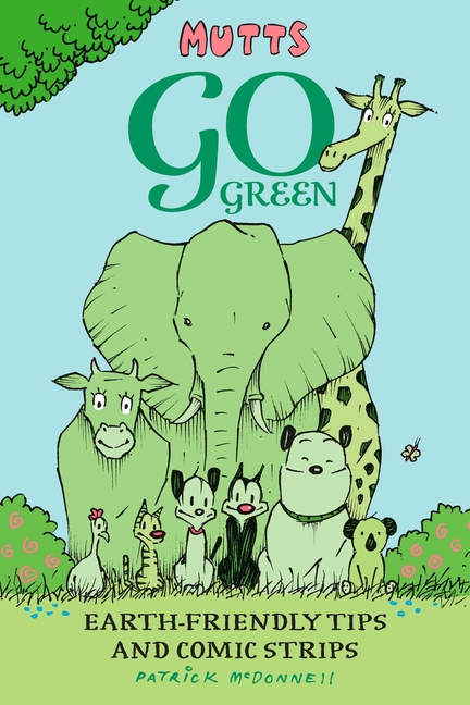 Mutts Go Green: Earth-Friendly Tips and Comic Strips