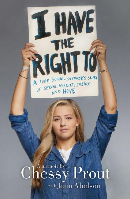 I Have the Right To: A High School Survivor's Story of Sexual Assault, Justice, and Hope