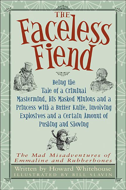 The Faceless Fiend: Being the Tale of a Criminal Mastermind, His Masked Minions and a Princess with a Butter Knife