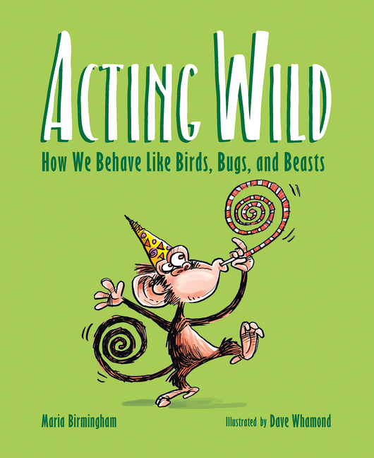Acting Wild: How We Behave Like Birds, Bugs, and Beasts