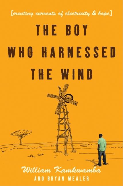 Boy Who Harnessed the Wind, The: Creating Currents of Electricity and Hope